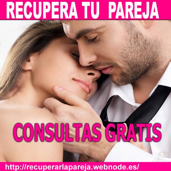 ►● COMPRUEBALO: RECUPERA TU PAREJA ENAMORADA -CONSULTAS GRAT