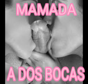 MAMADAS A DOS BOCAS!! 24 HORAS!